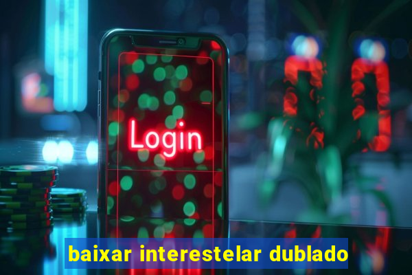 baixar interestelar dublado